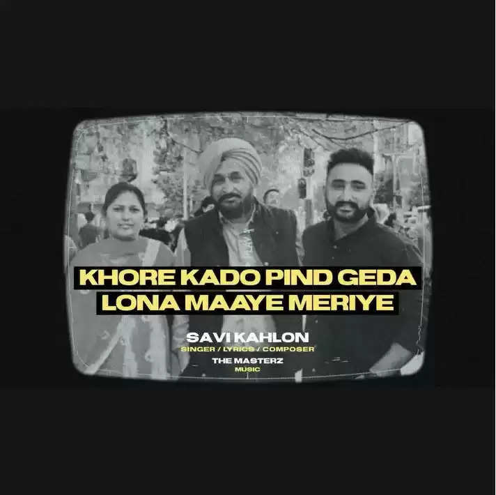 Savi Kahlon, "Apa Fer Milange" Fame, Returns with Emotional Ballad: "Khore Kado Pind Geda Lona Maaye Meriye"